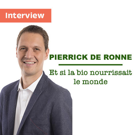 Interview de Pierrick De Ronne : et si la bio nourrissait le monde Interview de Pierrick De Ronne : et si la bio nourrissait le monde